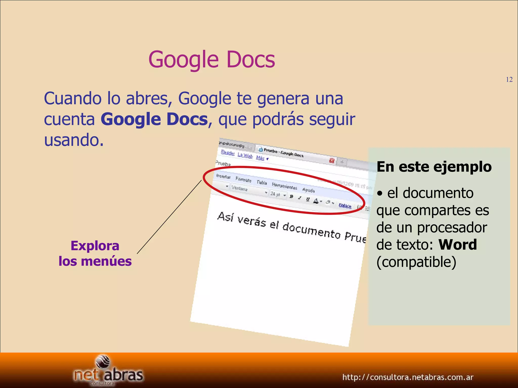 Google Docs Cuando lo abres, Google te genera una cuenta  Google Docs , que podrás seguir usando. Explora los menúes En este ejemplo el documento que compartes es de un procesador de texto:  Word  (compatible) 