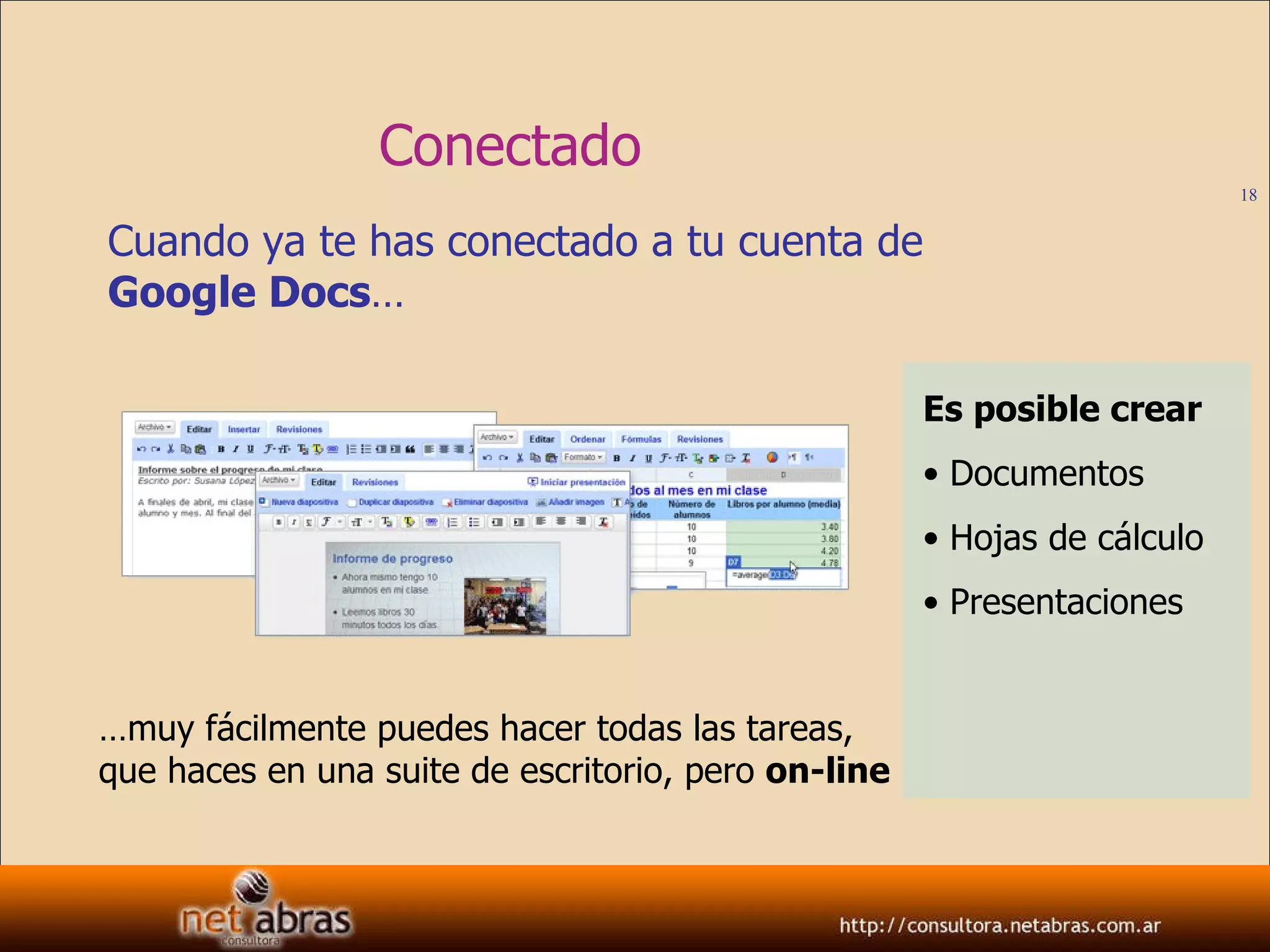 Conectado  Cuando ya te has conectado a tu cuenta de  Google Docs … Es posible crear Documentos Hojas de cálculo Presentaciones … muy fácilmente puedes hacer todas las tareas, que haces en una suite de escritorio, pero  on-line 