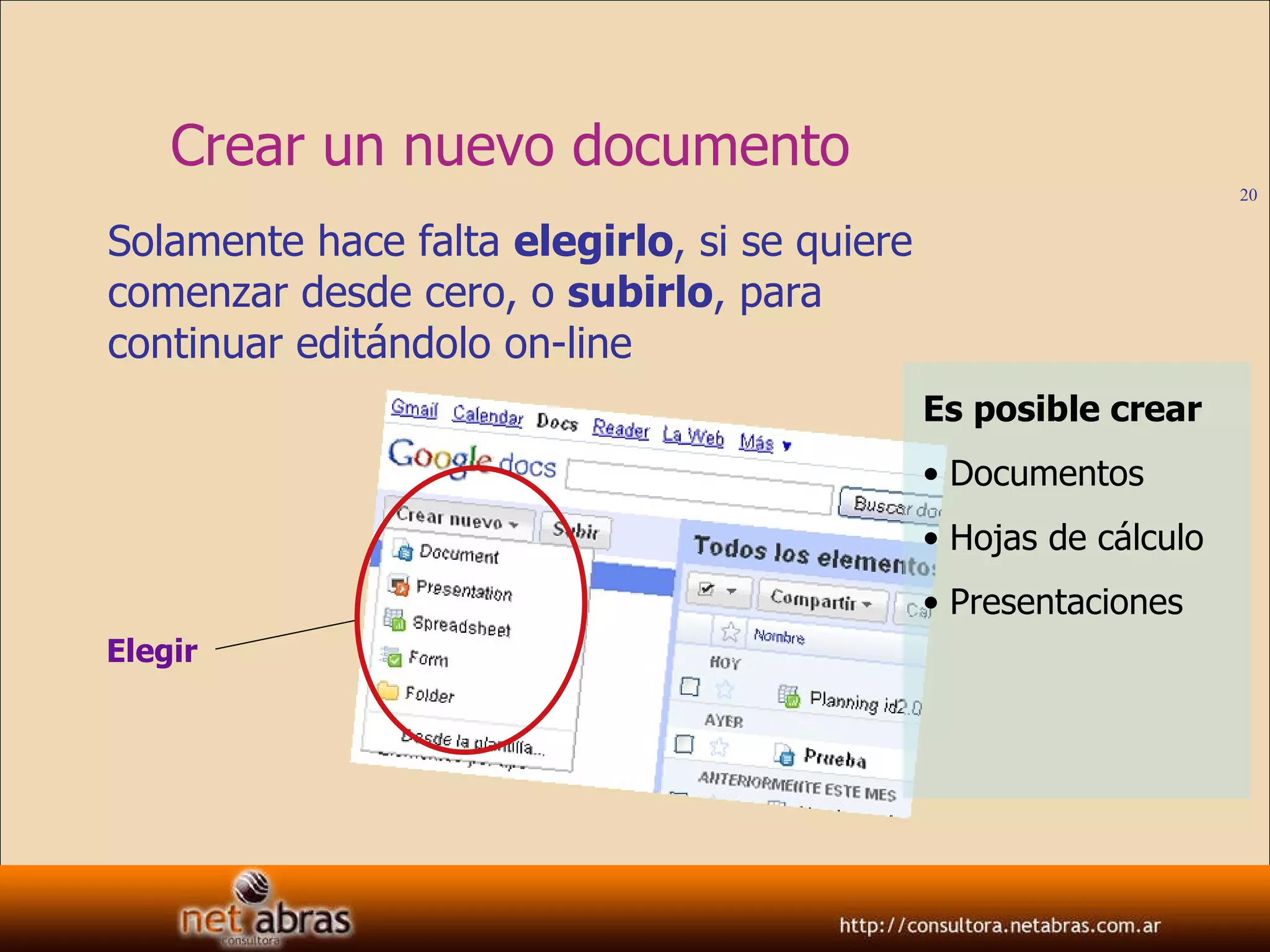 Crear un nuevo documento  Solamente hace falta  elegirlo , si se quiere comenzar desde cero, o  subirlo , para continuar editándolo on-line Es posible crear Documentos Hojas de cálculo Presentaciones Elegir 