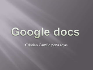 Google docs Cristian Camilo peña rojas 