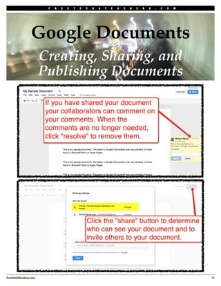 F   R   E   E   T   E   C   H   4   T   E   A   C   H   E   R   S   .   C   O   M




                  Google Documents
                         Creating, Sharing, and
                         Publishing Documents




FreeTech4Teachers.com!                                                                                        11
 