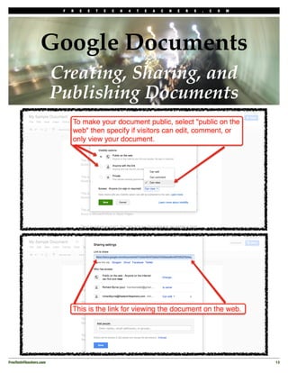 F   R   E   E   T   E   C   H   4   T   E   A   C   H   E   R   S   .   C   O   M




                  Google Documents
                         Creating, Sharing, and
                         Publishing Documents




FreeTech4Teachers.com!                                                                                        13
 