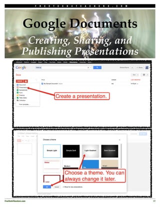 F   R   E   E   T   E   C   H   4   T   E   A   C   H   E   R   S   .   C   O   M




                  Google Documents
                  Creating, Sharing, and
                 Publishing Presentations




FreeTech4Teachers.com!                                                                                       17
 