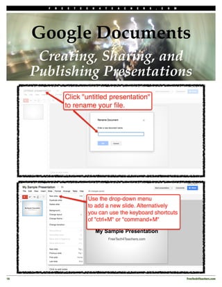 F   R   E   E   T   E   C   H   4   T   E   A   C   H   E   R   S   .   C   O   M




      Google Documents
       Creating, Sharing, and
      Publishing Presentations




18!                                                                                         FreeTech4Teachers.com
 