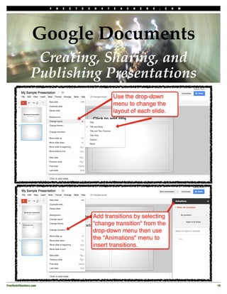 F   R   E   E   T   E   C   H   4   T   E   A   C   H   E   R   S   .   C   O   M




                  Google Documents
                  Creating, Sharing, and
                 Publishing Presentations




FreeTech4Teachers.com!                                                                                       19
 
