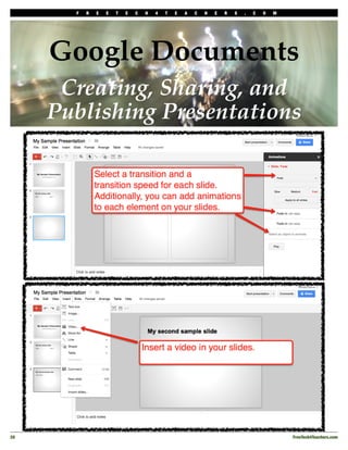 F   R   E   E   T   E   C   H   4   T   E   A   C   H   E   R   S   .   C   O   M




      Google Documents
       Creating, Sharing, and
      Publishing Presentations




20!                                                                                         FreeTech4Teachers.com
 