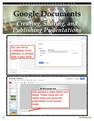 F   R   E   E   T   E   C   H   4   T   E   A   C   H   E   R   S   .   C   O   M




      Google Documents
       Creating, Sharing, and
      Publishing Presentations




24!                                                                                         FreeTech4Teachers.com
 