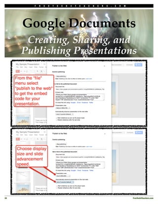 F   R   E   E   T   E   C   H   4   T   E   A   C   H   E   R   S   .   C   O   M




      Google Documents
       Creating, Sharing, and
      Publishing Presentations




26!                                                                                         FreeTech4Teachers.com
 