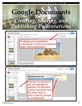 F   R   E   E   T   E   C   H   4   T   E   A   C   H   E   R   S   .   C   O   M




                  Google Documents
                  Creating, Sharing, and
                 Publishing Presentations




FreeTech4Teachers.com!                                                                                       27
 