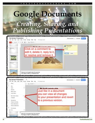 F   R   E   E   T   E   C   H   4   T   E   A   C   H   E   R   S   .   C   O   M




      Google Documents
       Creating, Sharing, and
      Publishing Presentations




28!                                                                                         FreeTech4Teachers.com
 