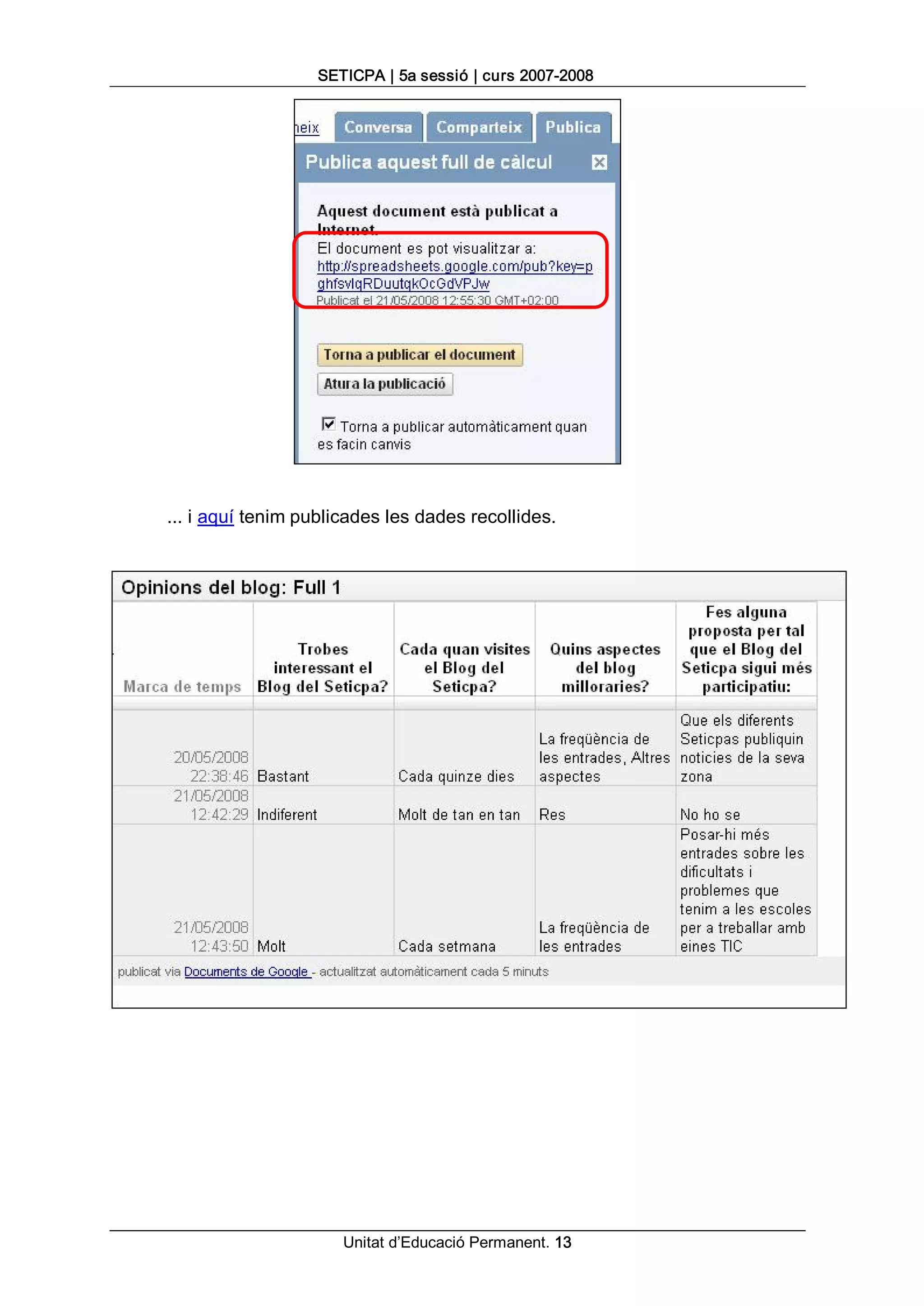 SETICPA | 5a sessió | curs 2007­2008 




... i aquí tenim publicades les dades recollides.




                      Unitat d’Educació Permanent. 13 
 
