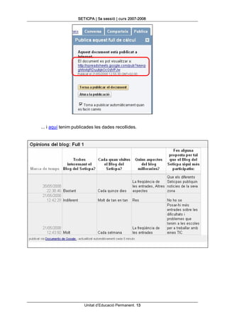 SETICPA | 5a sessió | curs 2007­2008 




... i aquí tenim publicades les dades recollides.




                      Unitat d’Educació Permanent. 13 
 