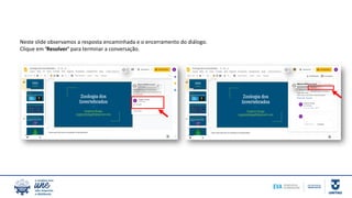 Neste slide observamos a resposta encaminhada e o encerramento do diálogo.
Clique em ‘Resolver’ para terminar a conversação.
 
