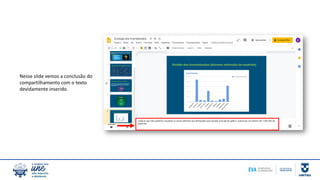 Nesse slide vemos a conclusão do
compartilhamento com o texto
devidamente inserido.
 