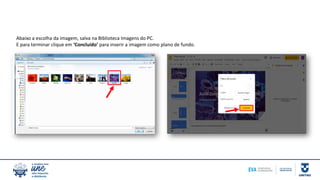 Abaixo a escolha da imagem, salva na Biblioteca Imagens do PC.
E para terminar clique em ‘Concluído’ para inserir a imagem como plano de fundo.
 