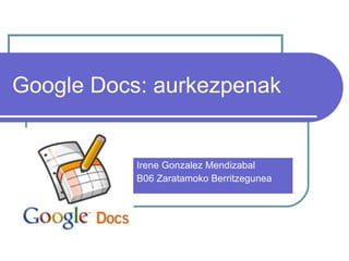 Google Docs: aurkezpenak Irene Gonzalez Mendizabal B06 Zaratamoko Berritzegunea 