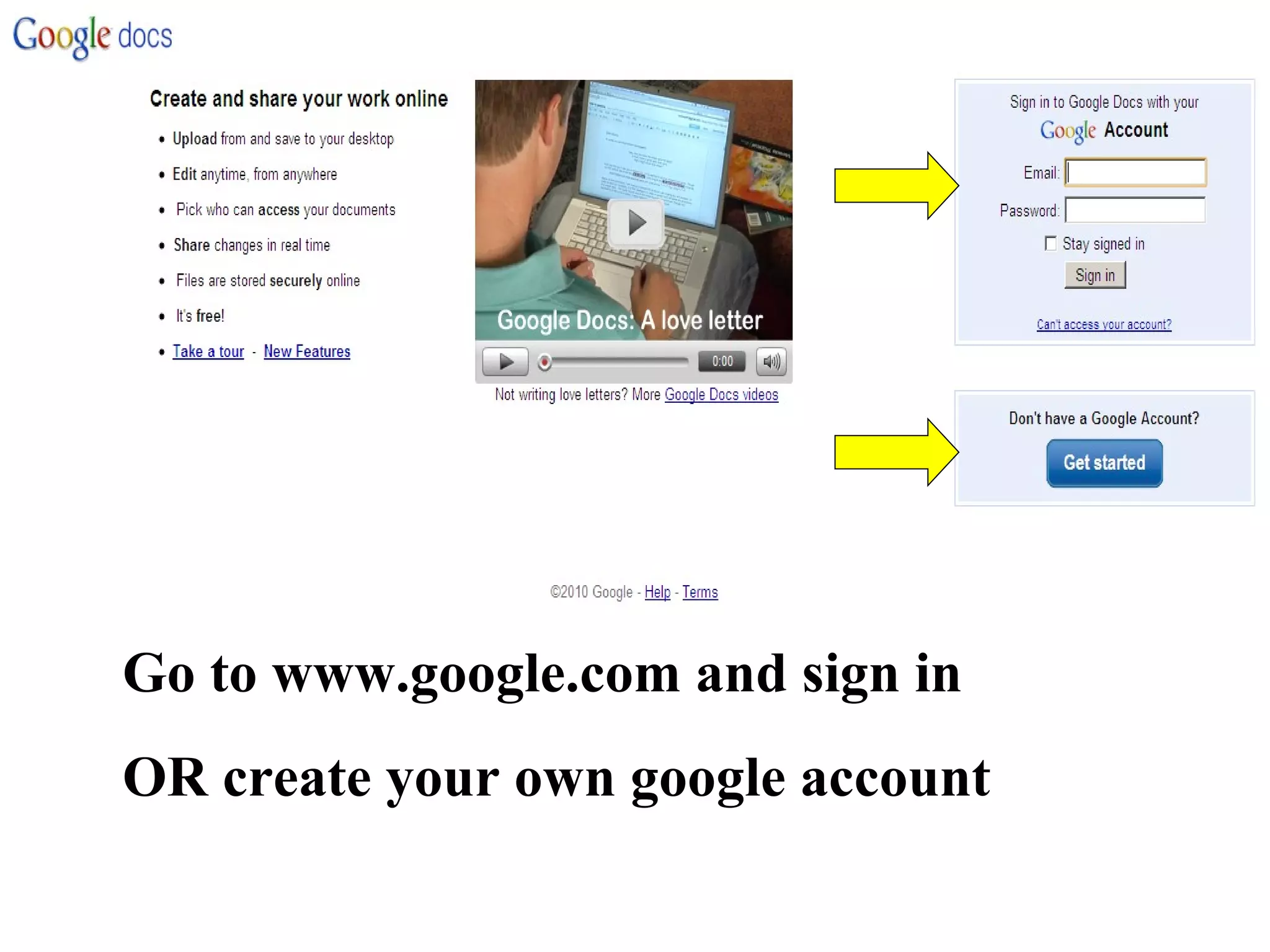 Go to www.google.com and sign in  OR create your own google account 