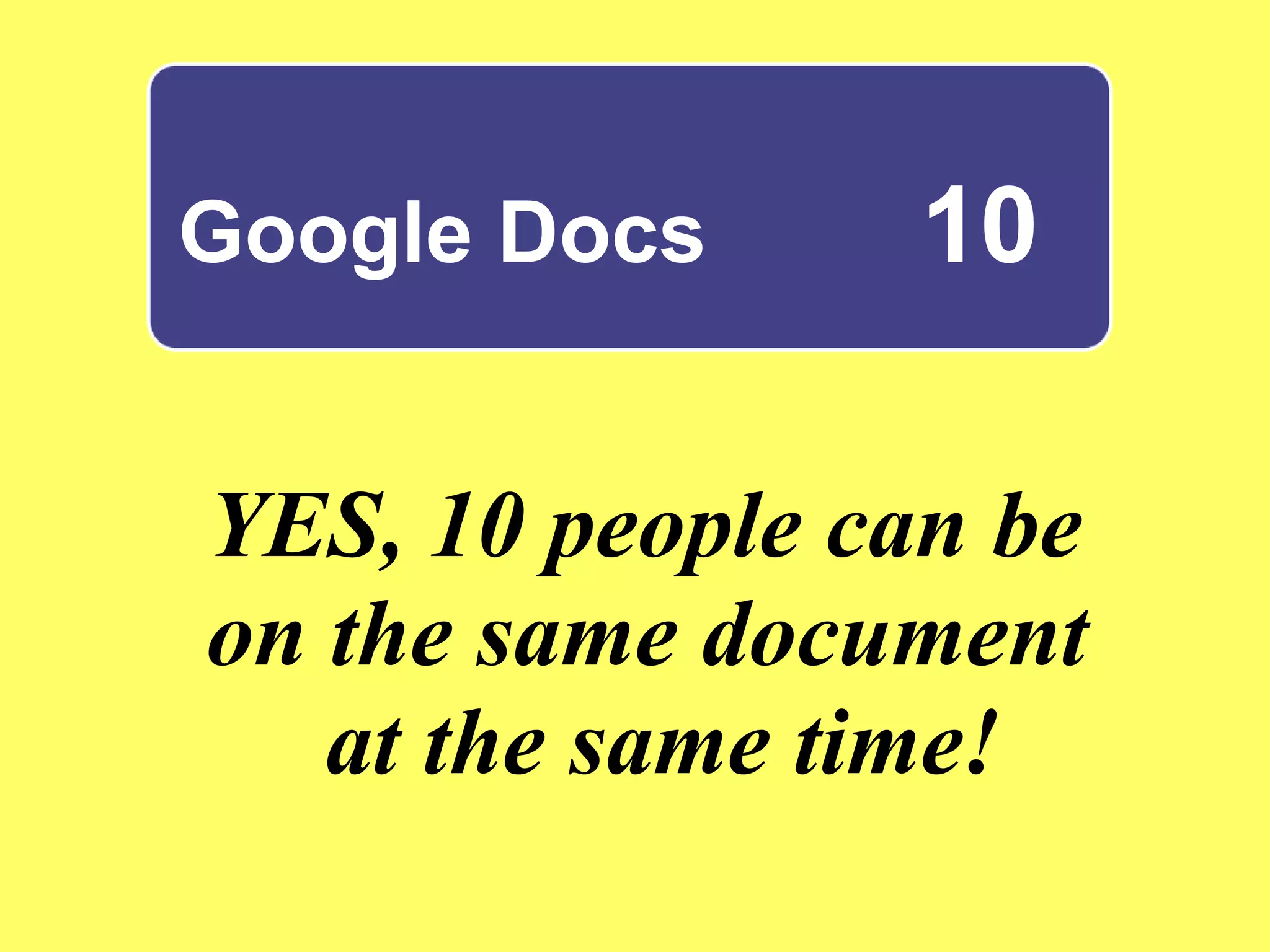 Google Docs  10   YES, 10 people can be  on the same document  at the same time! 