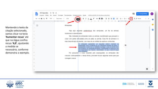 Mantendo o texto da
citação selecionado,
vamos clicar na tecla
‘Aumentar recuo’ até
que na régua confira
recuo ‘4,0’, ajustando
a medida se
necessário, conforme
demonstra o exemplo.
 