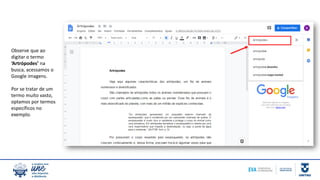 Observe que ao
digitar o termo
‘Artrópodes’ na
busca, acessamos o
Google imagens.
Por se tratar de um
termo muito vasto,
optamos por termos
específicos no
exemplo.
 