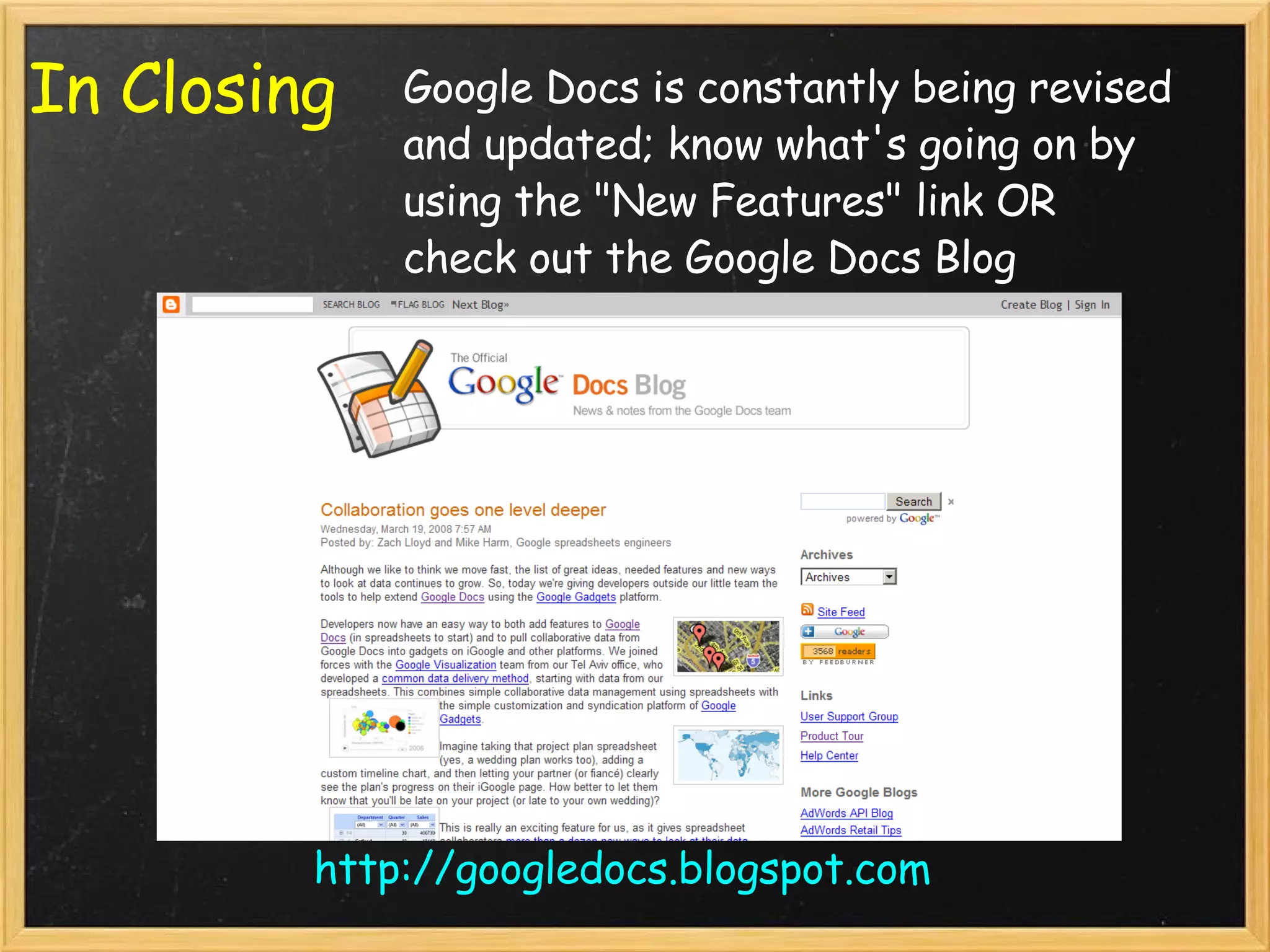 In Closing Google Docs is constantly being revised and updated; know what's going on by using the &quot;New Features&quot; link OR check out the Google Docs Blog  http://googledocs.blogspot.com 