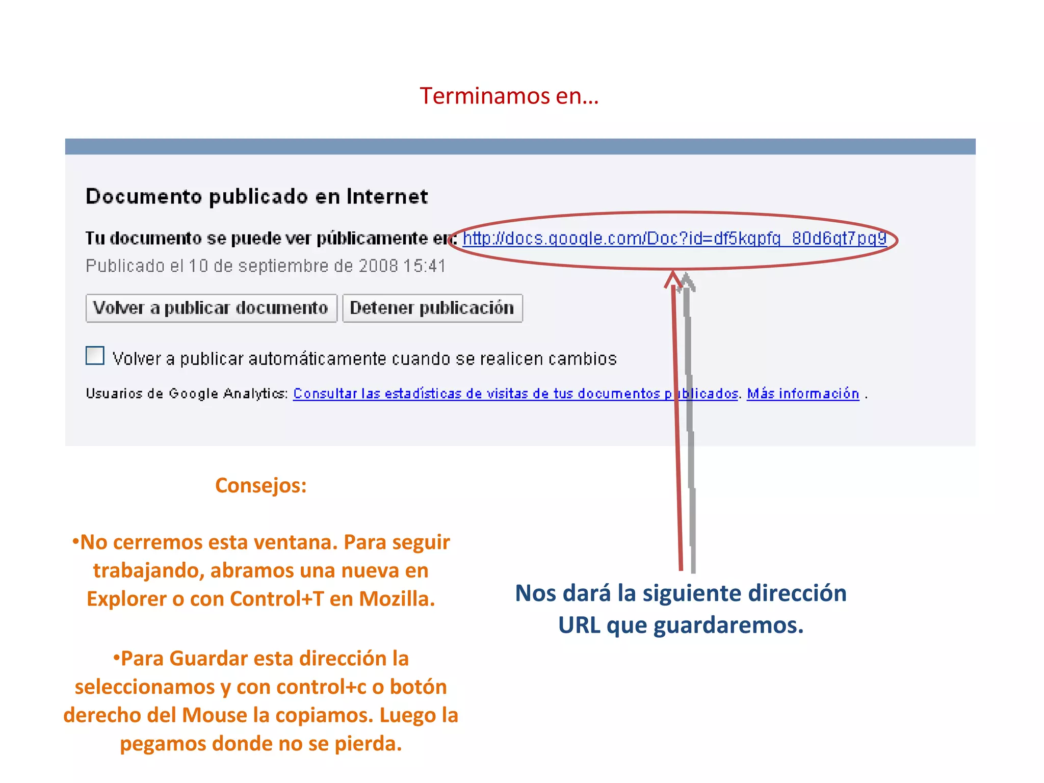 Terminamos en… Nos dará la siguiente dirección URL que guardaremos. Consejos: No cerremos esta ventana. Para seguir trabajando, abramos una nueva en Explorer o con Control+T en Mozilla. Para Guardar esta dirección la seleccionamos y con control+c o botón derecho del Mouse la copiamos. Luego la pegamos donde no se pierda. 