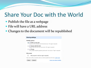 Share Your Doc with the WorldPublish the file as a webpageFile will have a URL addressChanges to the document will be republished