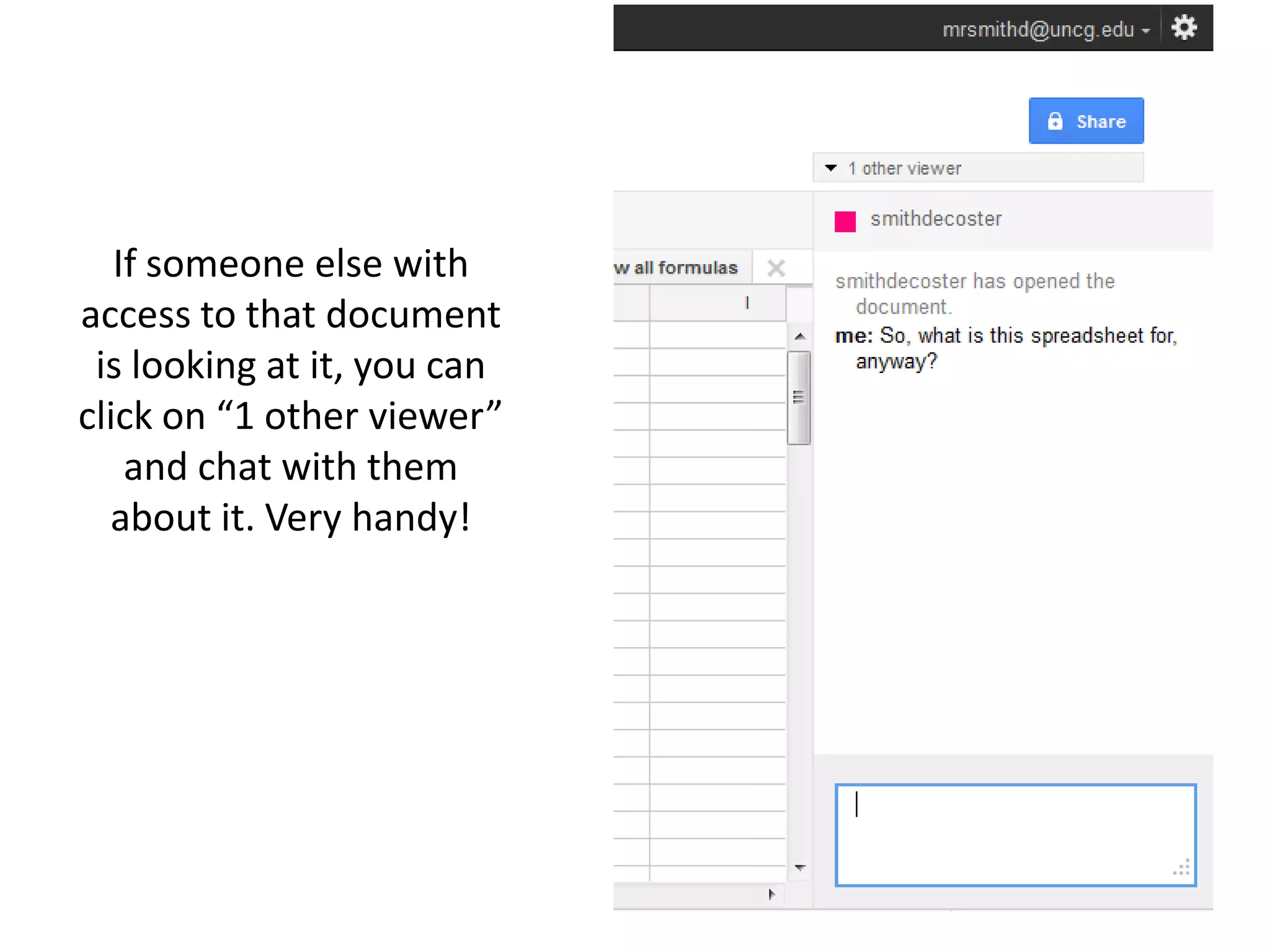 If someone else with
access to that document
 is looking at it, you can
click on “1 other viewer”
    and chat with them
  about it. Very handy!
 