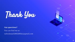 11
Thank You
Any questions?
You can find me at:
rathodanjali20022002ui@gmail.com
