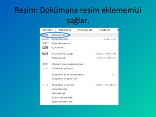 Resim: Dokümana resim eklememizi
sağlar.
 