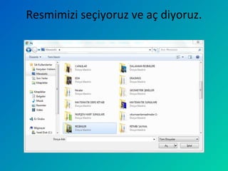 Resmimizi seçiyoruz ve aç diyoruz.
 