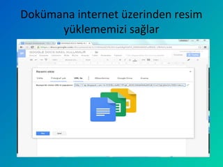 Dokümana internet üzerinden resim
yüklememizi sağlar
 