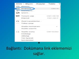•
Bağlantı: Dokümana link eklememizi
sağlar.
 