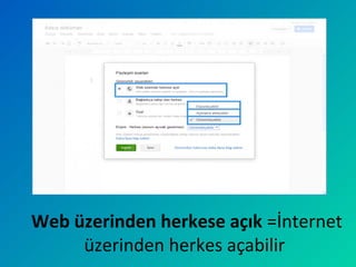Web üzerinden herkese açık =İnternet
üzerinden herkes açabilir
 