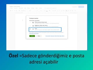 Özel =Sadece gönderdiğimiz e posta
adresi açabilir
 