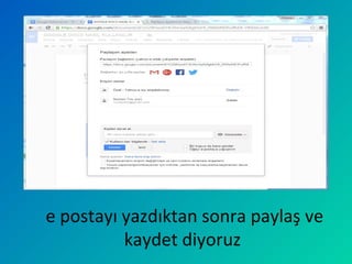 e postayı yazdıktan sonra paylaş ve
kaydet diyoruz
 