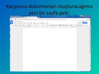 Karşımıza dokümanları oluşturacağımız
yeni bir sayfa gelir.
 