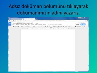 Adsız doküman bölümünü tıklayarak
dokümanımızın adını yazarız.
 