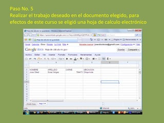 Paso No. 5 Realizar el trabajo deseado en el documento elegido, para efectos de este curso se eligió una hoja de calculo electrónico 