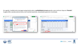 Em seguida, é exibida outra mensagem perguntando sobre a confiabilidade da macro gerada e para continuar clique em ‘Permitir’.
A página 2021, excluída anteriormente, será inserida novamente, necessitando apenas ser renomeada.
 