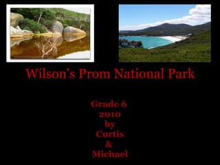 Wilson's Prom National Park Grade 6  2010 by  Curtis  &  Michael   