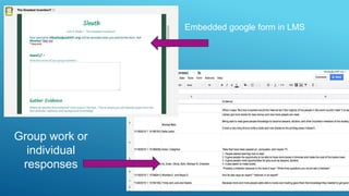 Embedded google form in LMS
Group work or
individual
responses
 