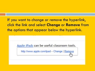 If you want to change or remove the hyperlink,
click the link and select Change or Remove from
the options that appear below the hyperlink.
 