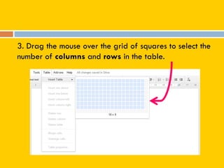 3. Drag the mouse over the grid of squares to select the
number of columns and rows in the table.
 