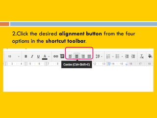 2.Click the desired alignment button from the four
options in the shortcut toolbar.
 