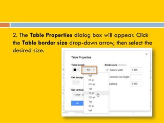 2. The Table Properties dialog box will appear. Click
the Table border size drop-down arrow, then select the
desired size.
 