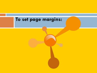To set page margins:
 
