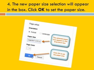 4. The new paper size selection will appear
in the box. Click OK to set the paper size.
 