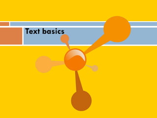 Text basics
 