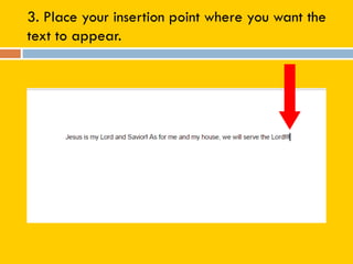 3. Place your insertion point where you want the
text to appear.
 